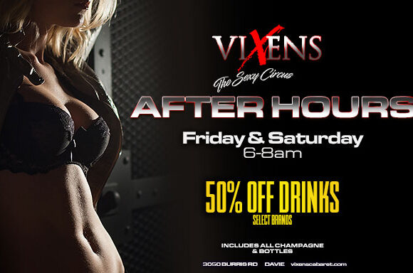 Vixens After Hours – 50% Off 6-8am – Friday’s & Saturday’s